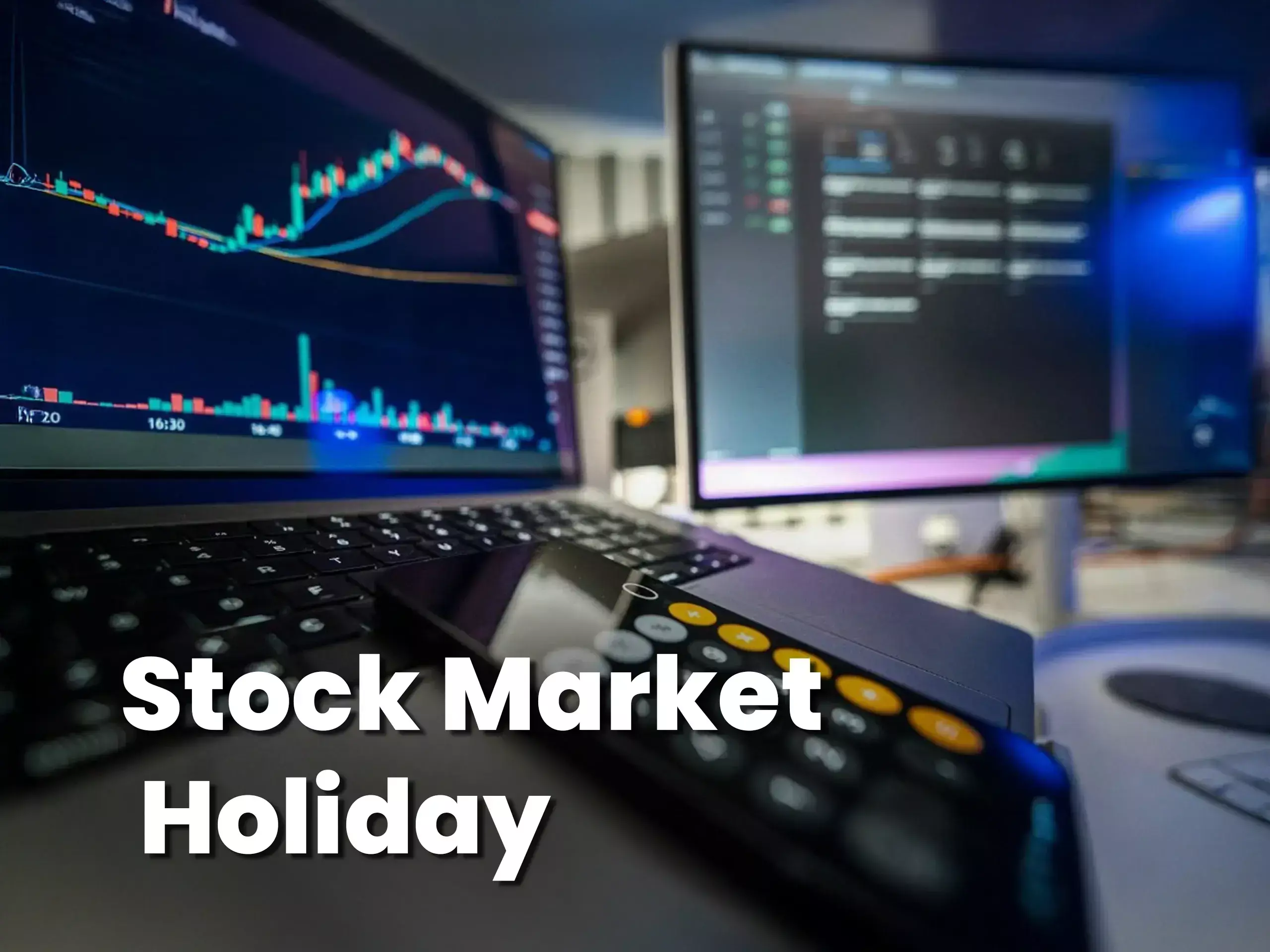 ഇനി 15  സ്റ്റോക്ക് മാർക്കറ്റ് അവധി ദിനങ്ങൾ,   വരുന്ന അവധി ദിവസങ്ങൾ ഏതൊക്കെ?